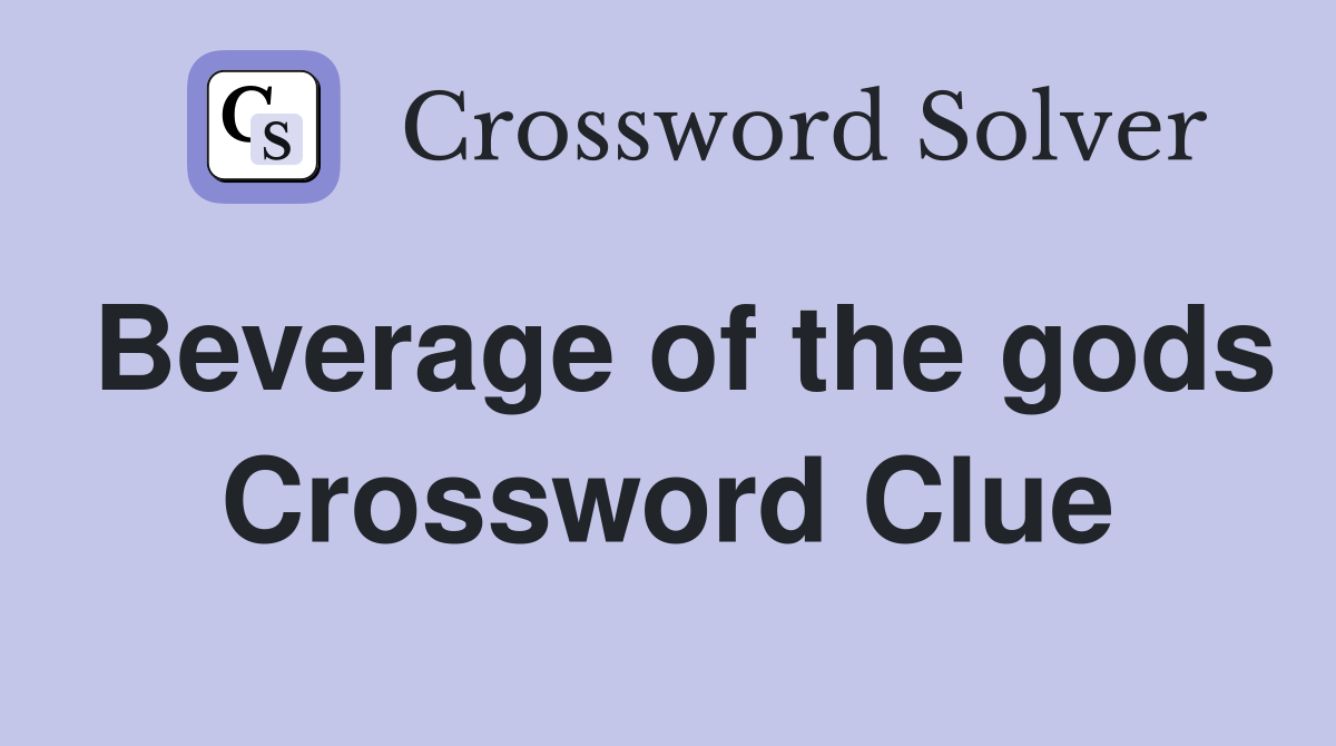 Beverage of the gods Crossword Clue