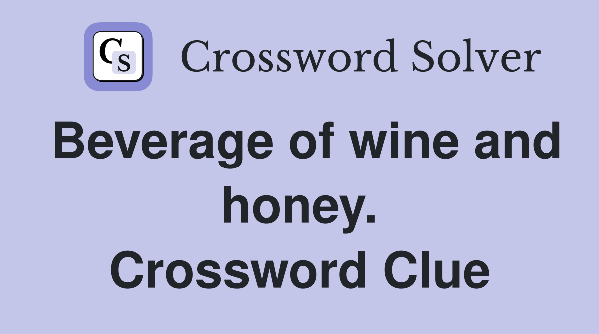 Beverage of wine and honey. Crossword Clue