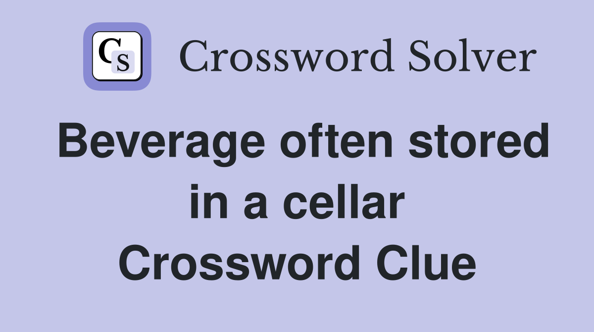 Beverage often stored in a cellar Crossword Clue