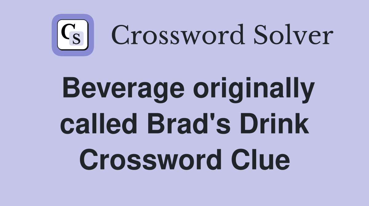 Beverage originally called Brad's Drink Crossword Clue