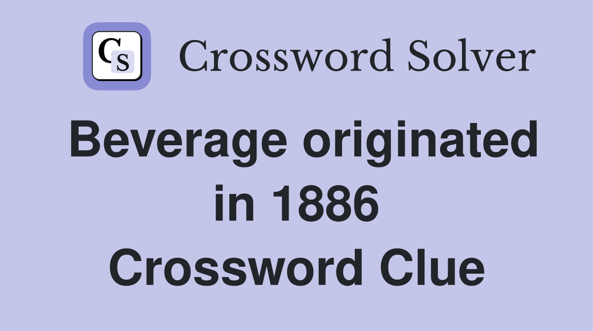 Beverage originated in 1886 Crossword Clue