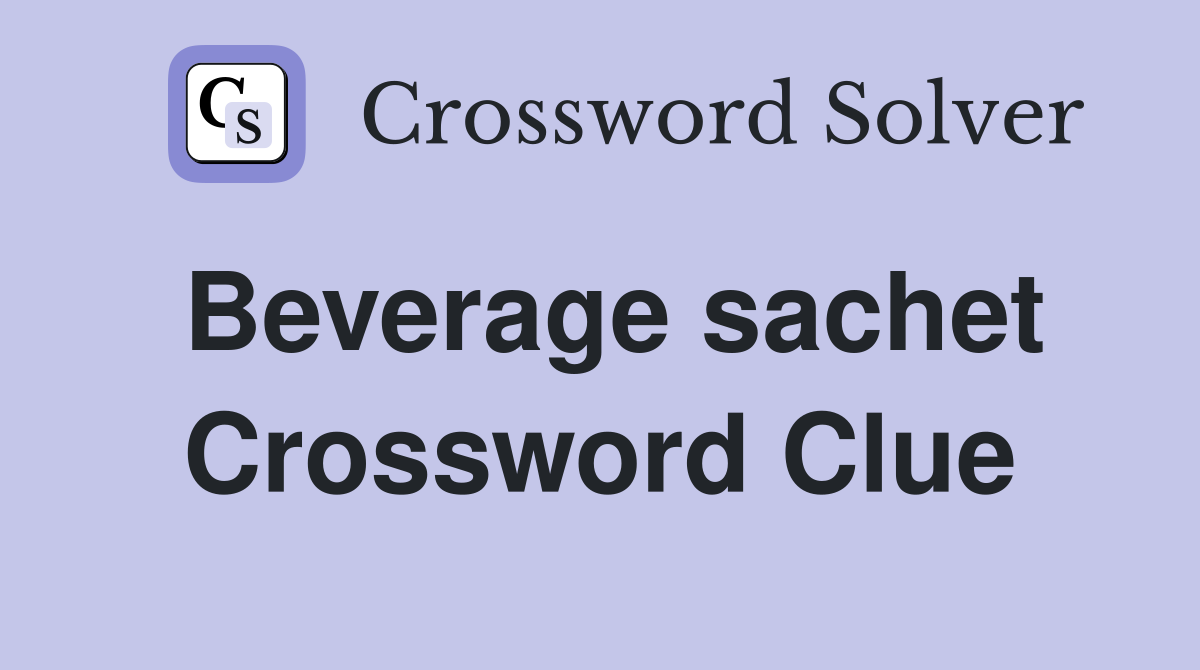 Beverage sachet Crossword Clue