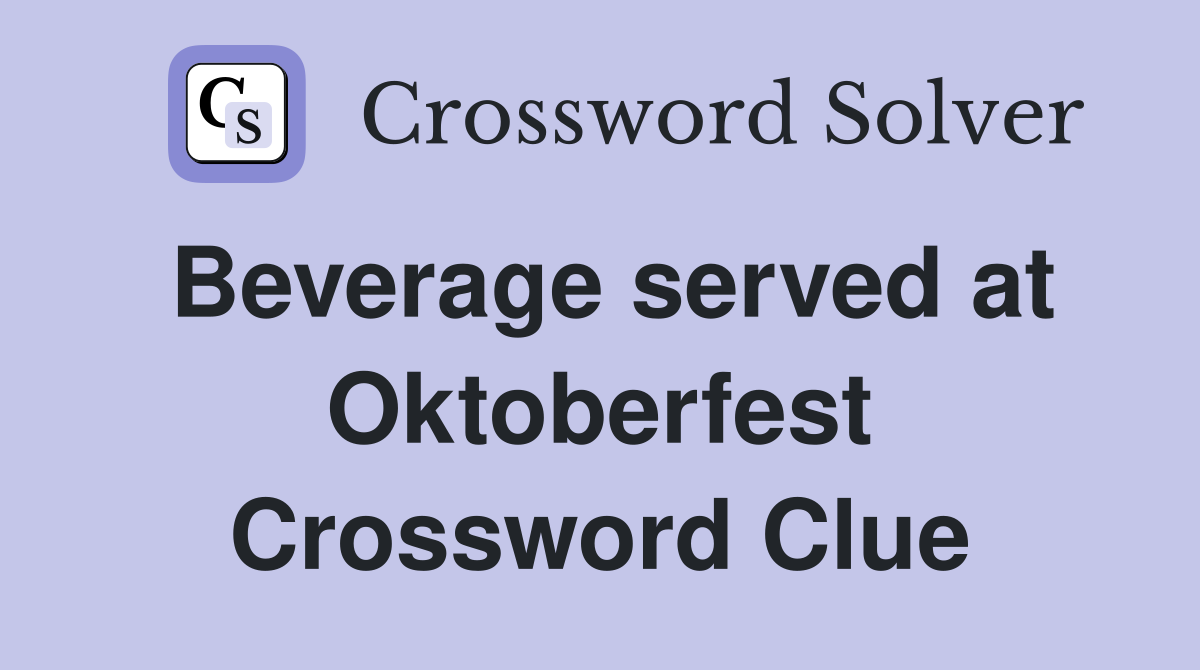 Beverage served at Oktoberfest Crossword Clue