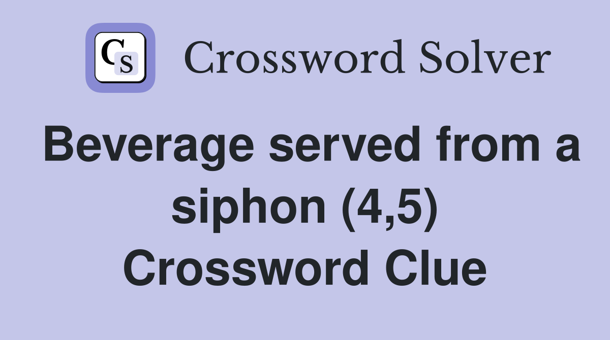 Beverage served from a siphon (4,5) Crossword Clue