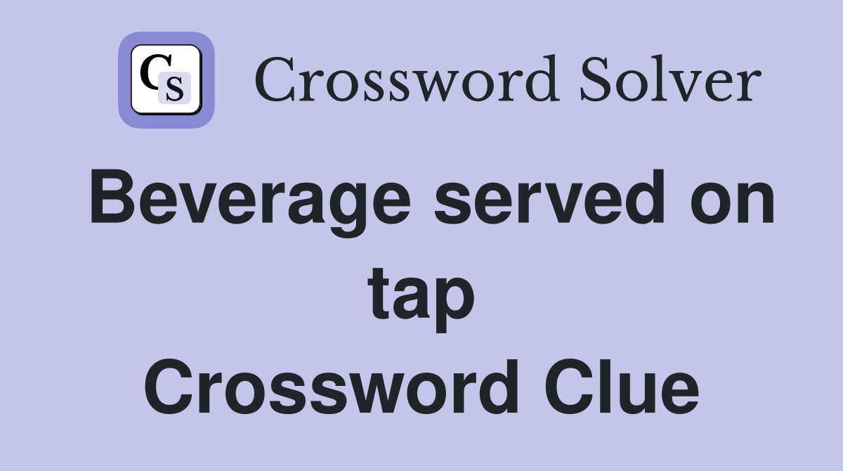 Beverage served on tap Crossword Clue
