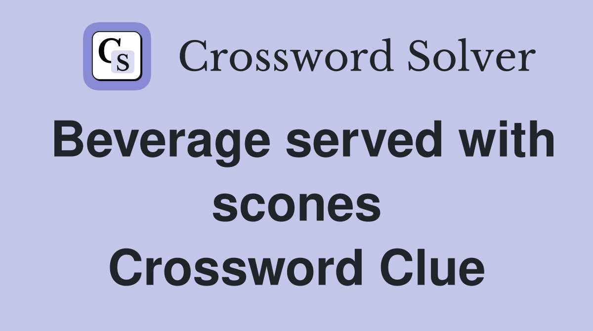 Beverage served with scones Crossword Clue