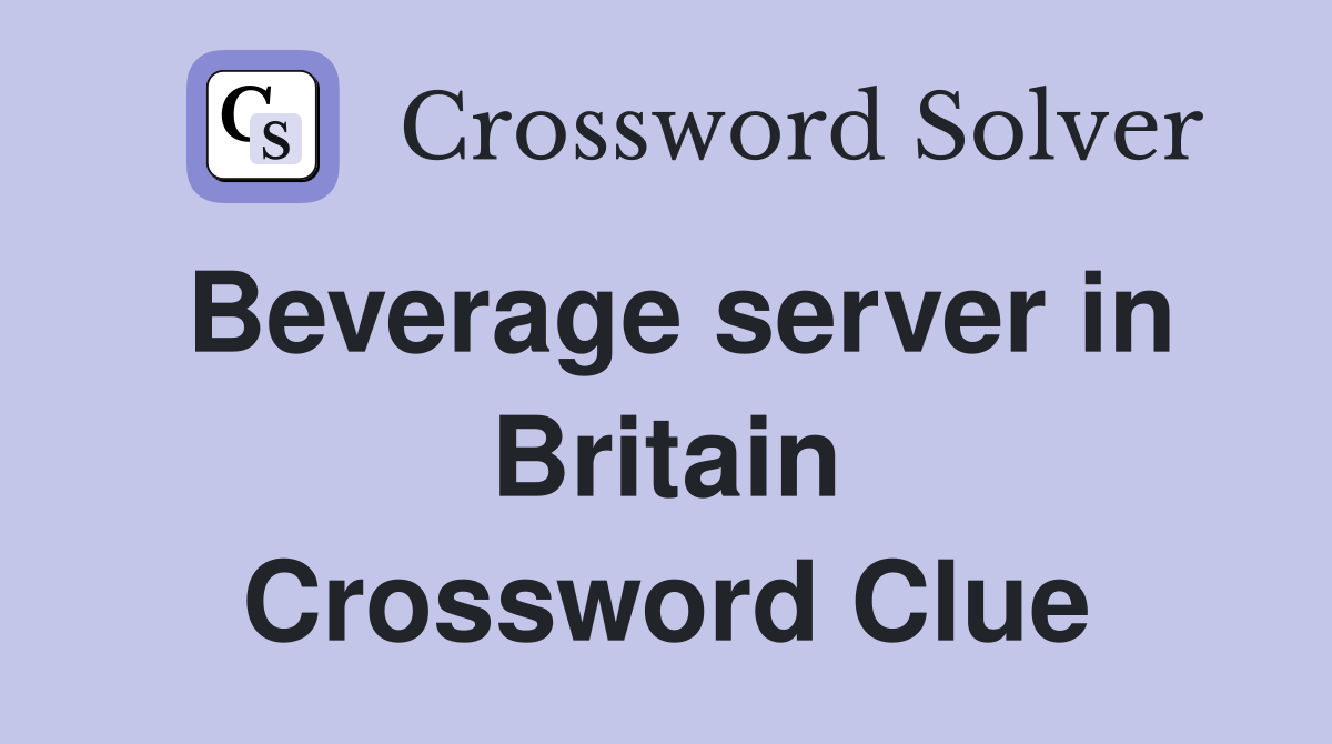 Beverage server in Britain Crossword Clue