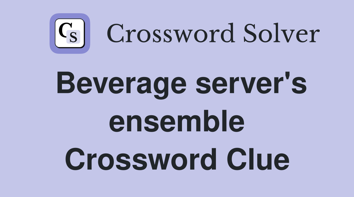 Beverage server's ensemble Crossword Clue