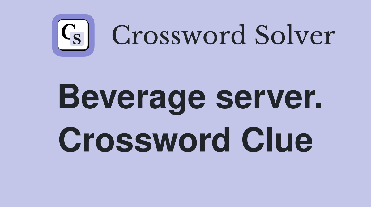 Beverage server. Crossword Clue