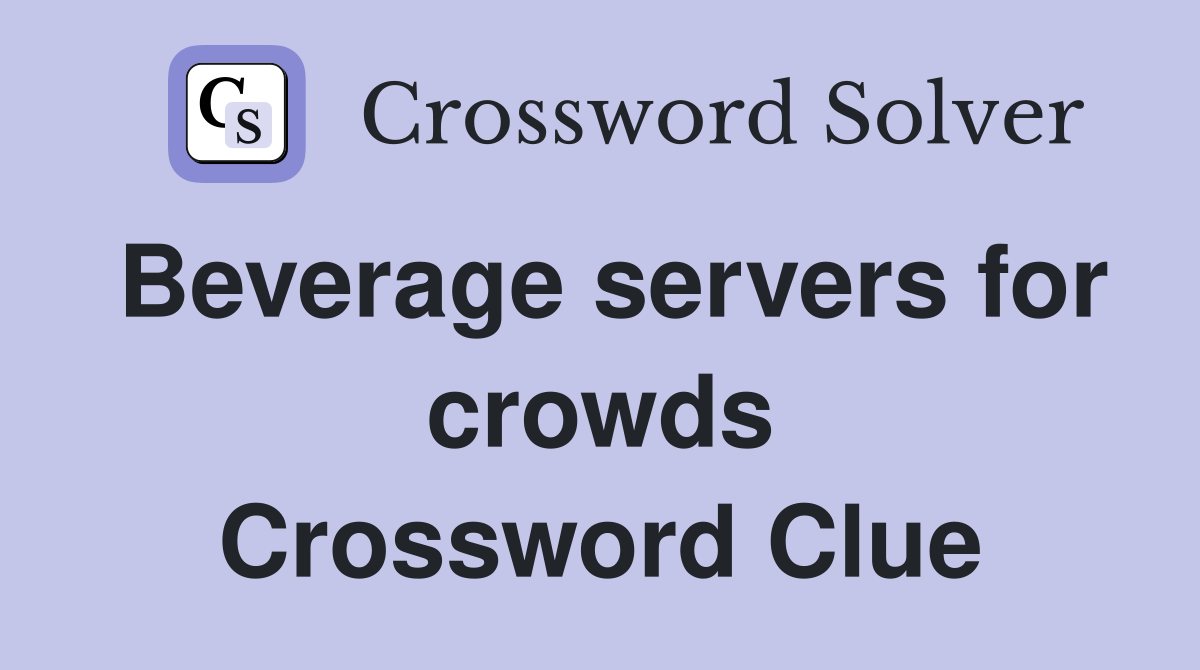 Beverage servers for crowds Crossword Clue