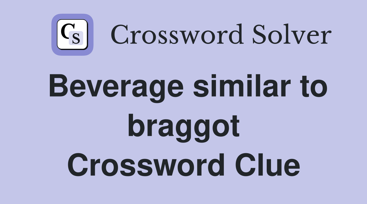 Beverage similar to braggot Crossword Clue