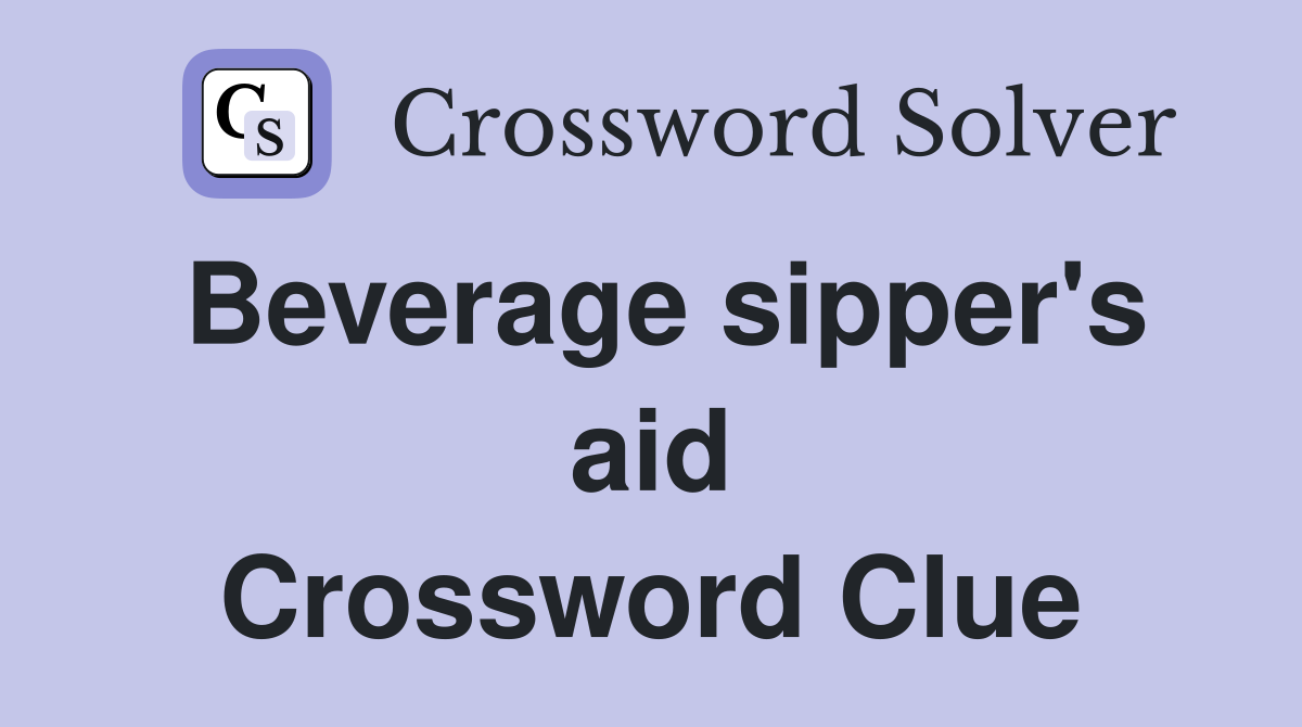Beverage sipper's aid Crossword Clue