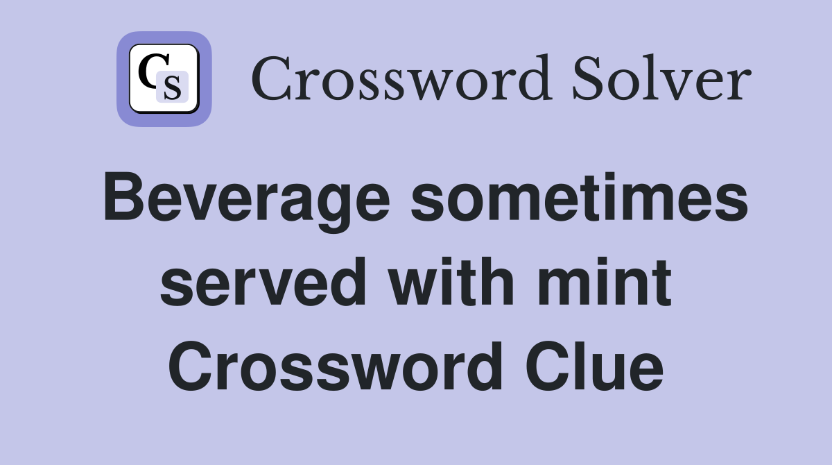 Beverage sometimes served with mint Crossword Clue