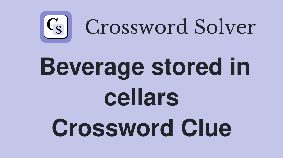 Beverage stored in cellars Crossword Clue