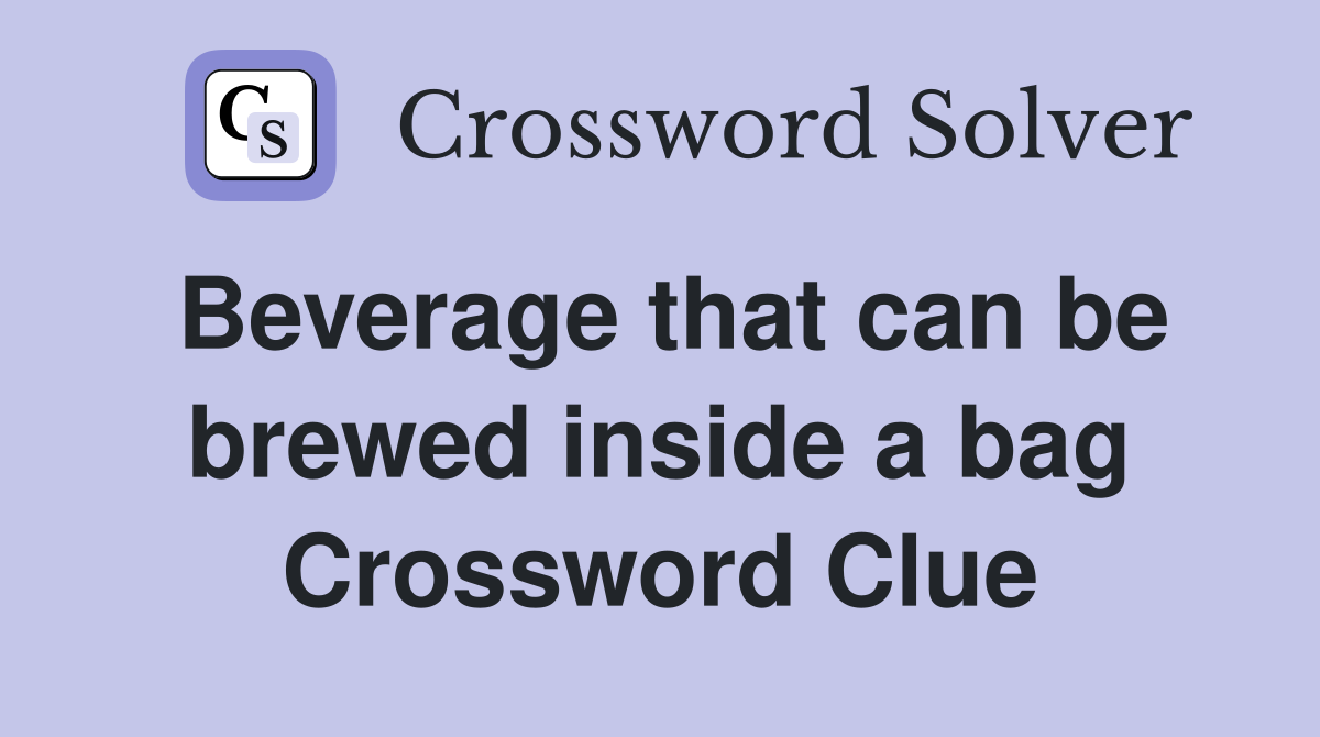 Beverage that can be brewed inside a bag Crossword Clue