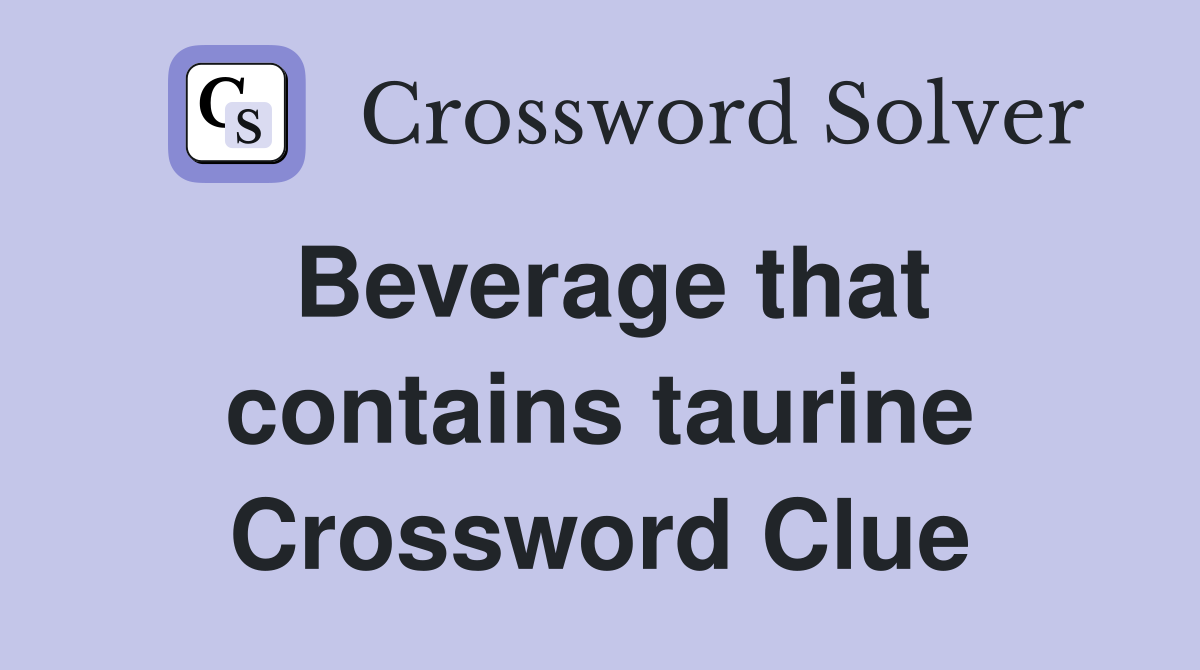 Beverage that contains taurine Crossword Clue