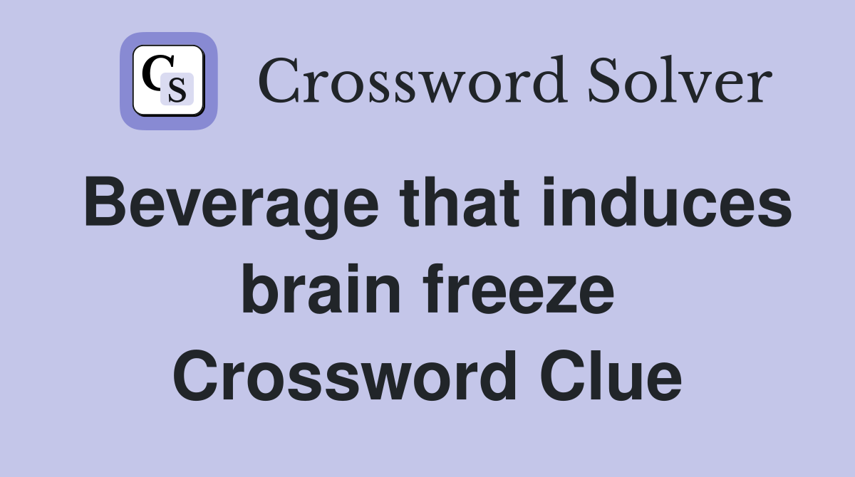 Beverage that induces brain freeze Crossword Clue