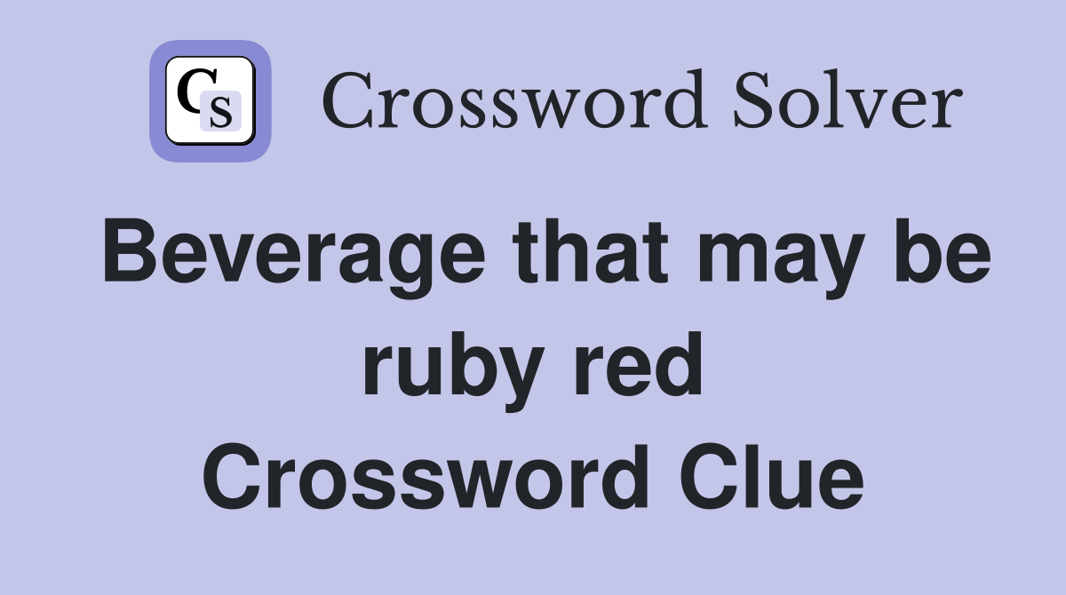 Beverage that may be ruby red Crossword Clue