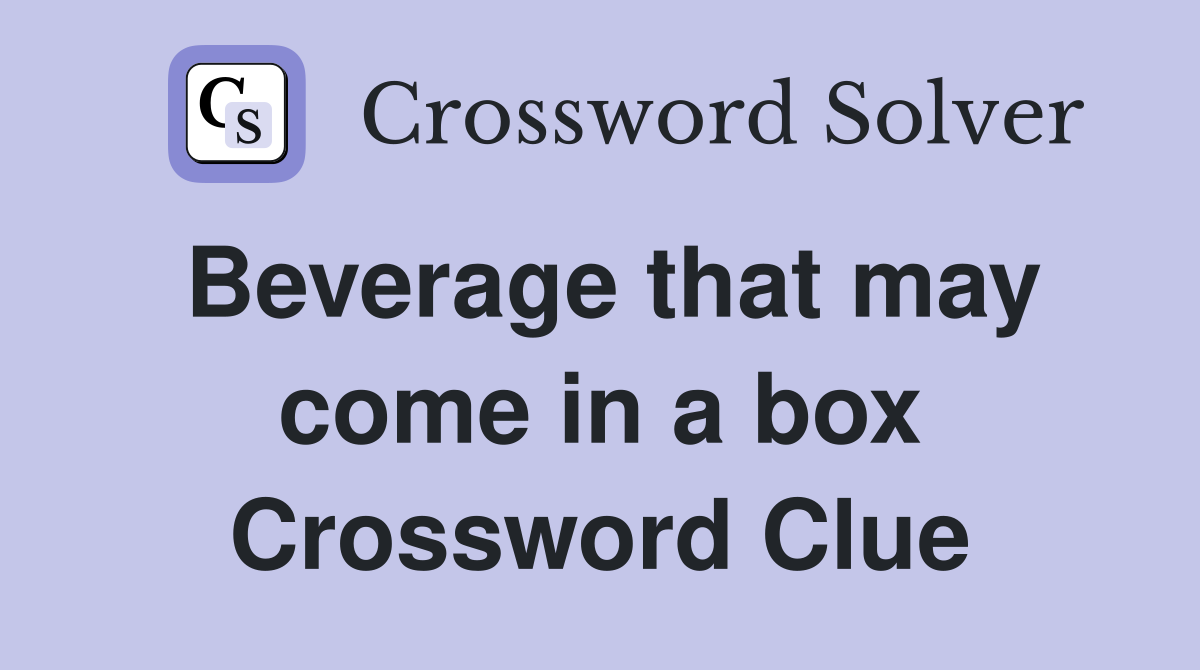 Beverage that may come in a box Crossword Clue
