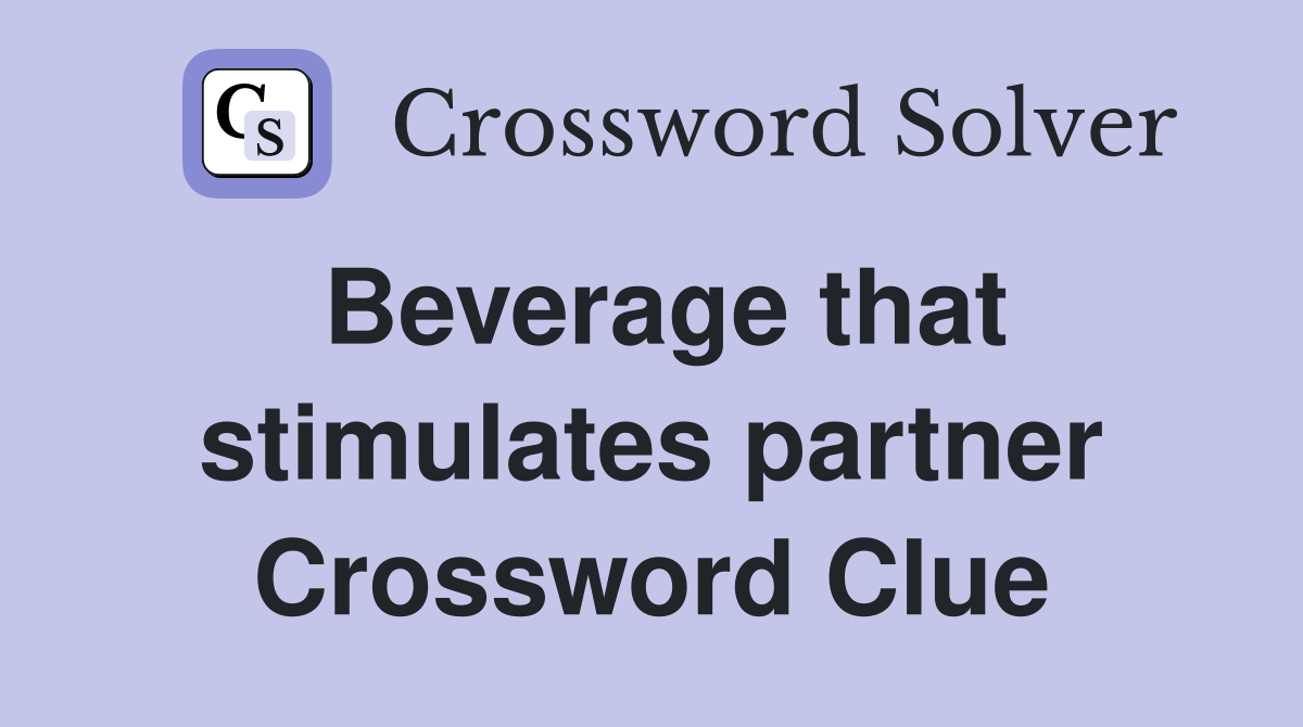 Beverage that stimulates partner Crossword Clue