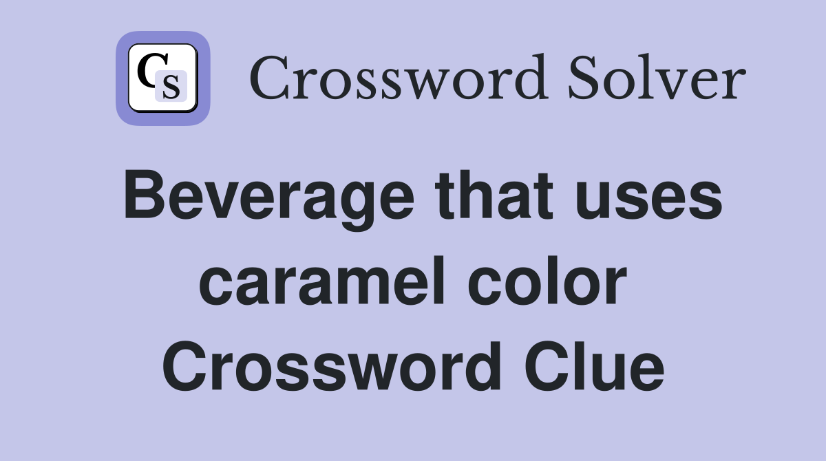 Beverage that uses caramel color Crossword Clue