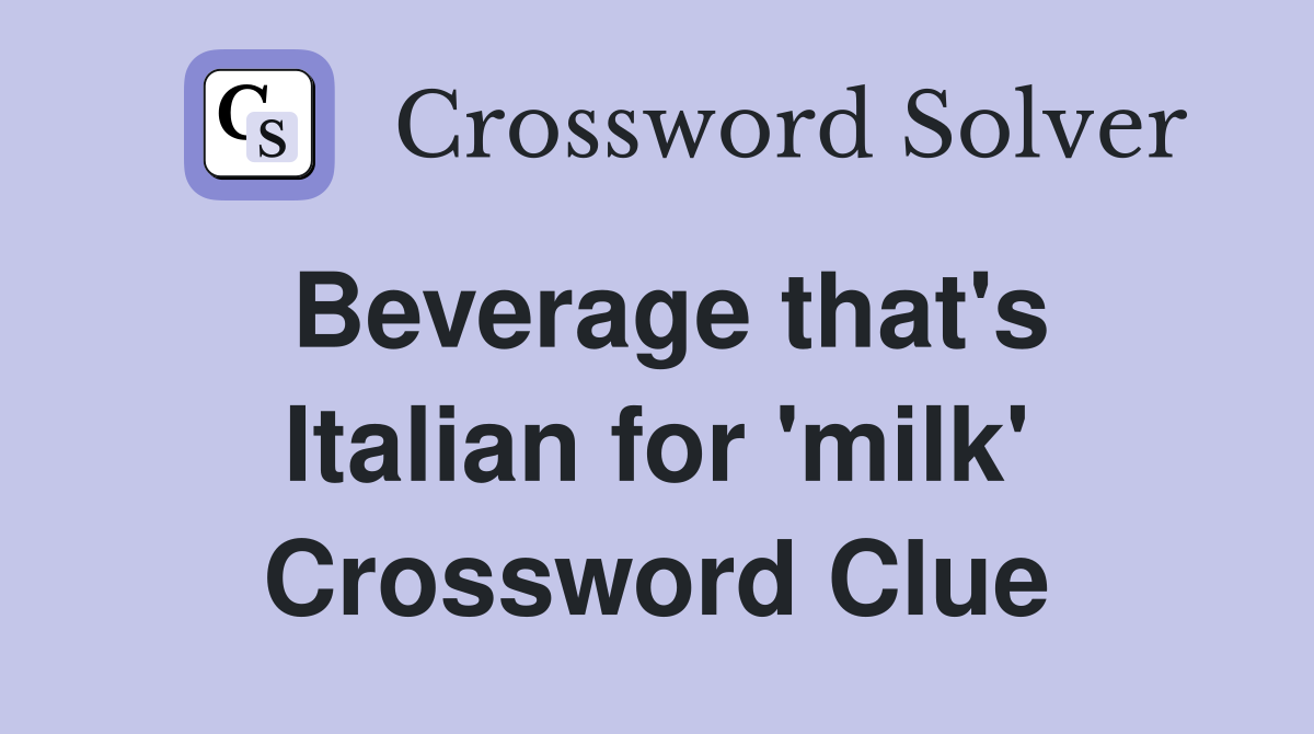 Beverage that's Italian for 'milk' Crossword Clue