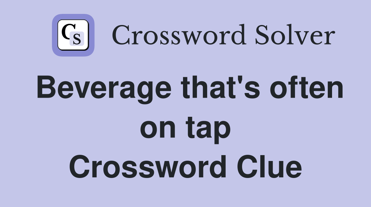 Beverage that's often on tap Crossword Clue
