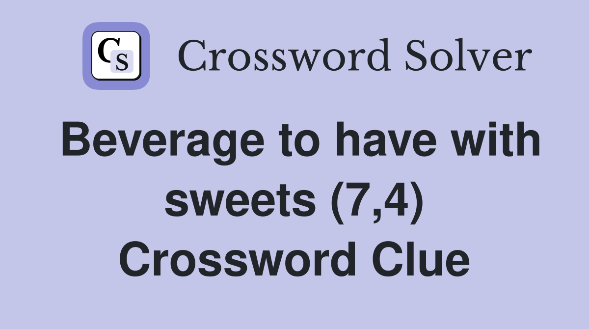 Beverage to have with sweets (7,4) Crossword Clue