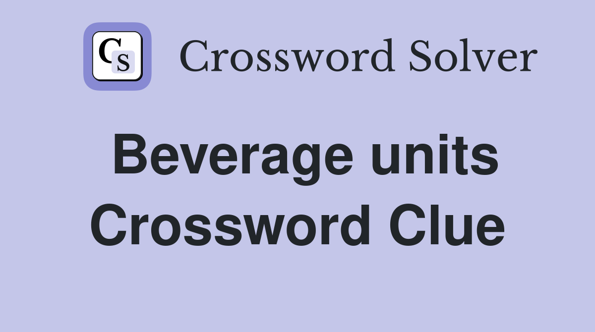 Beverage units Crossword Clue