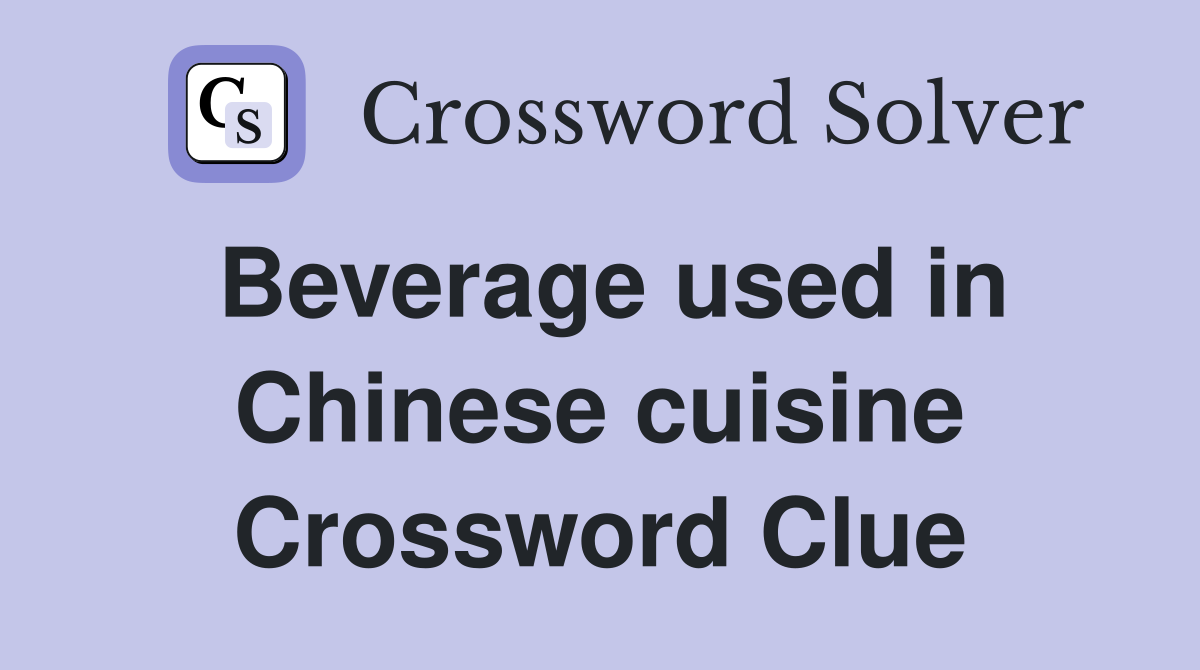 Beverage used in Chinese cuisine Crossword Clue