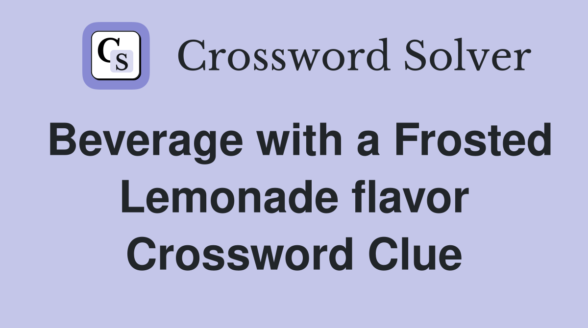 Beverage with a Frosted Lemonade flavor Crossword Clue