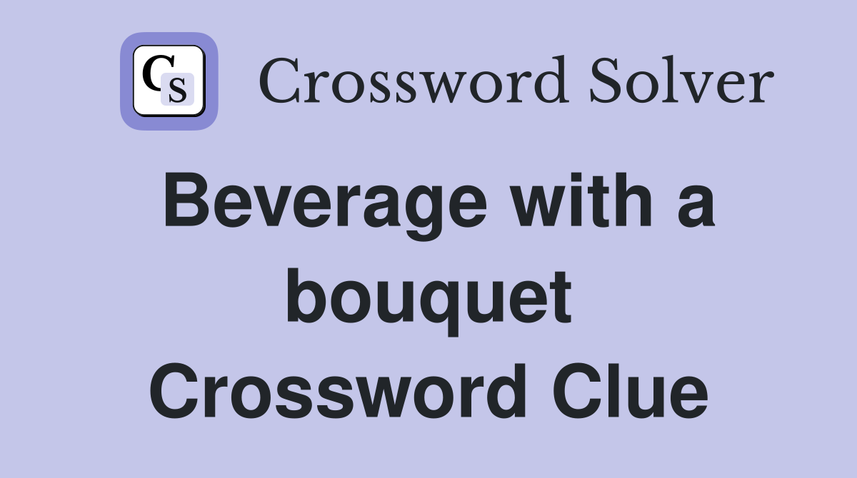 Beverage with a bouquet Crossword Clue