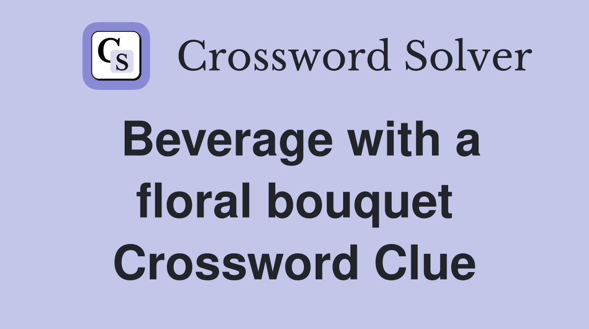 Beverage with a floral bouquet Crossword Clue