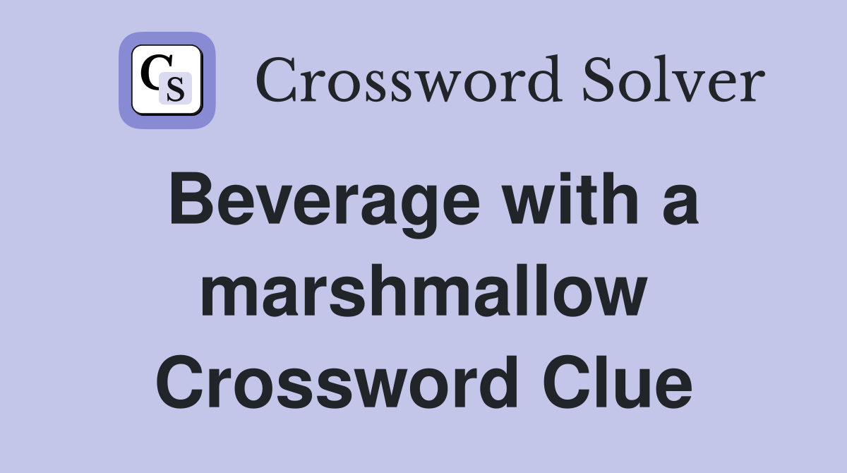 Beverage with a marshmallow Crossword Clue