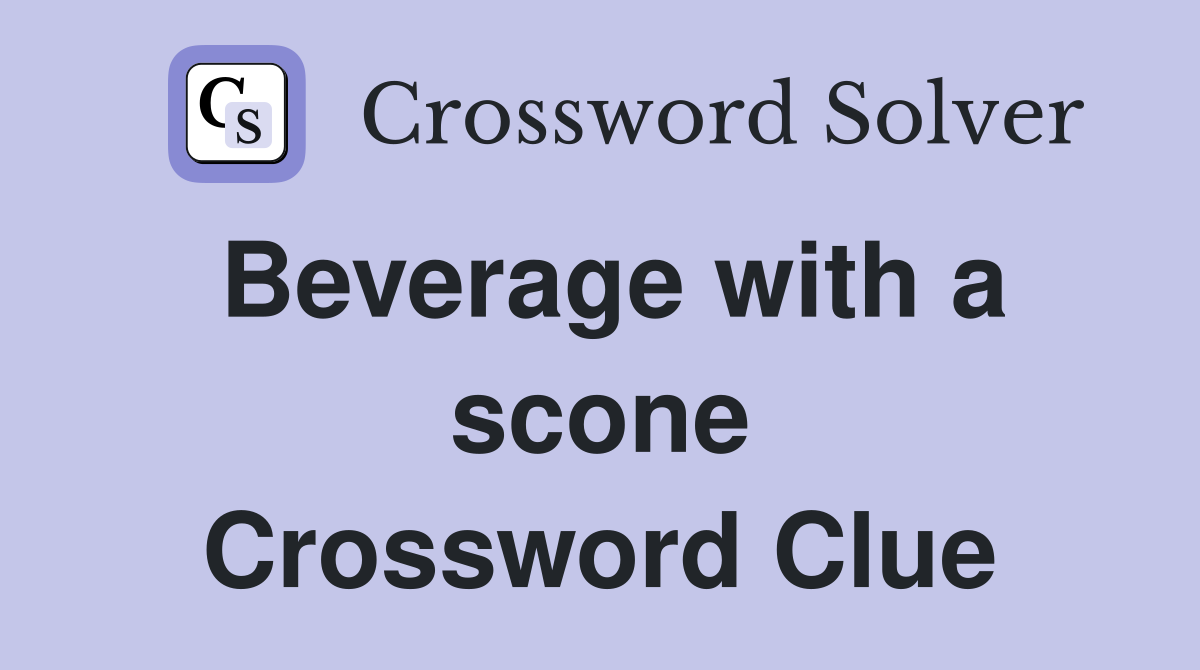 Beverage with a scone Crossword Clue