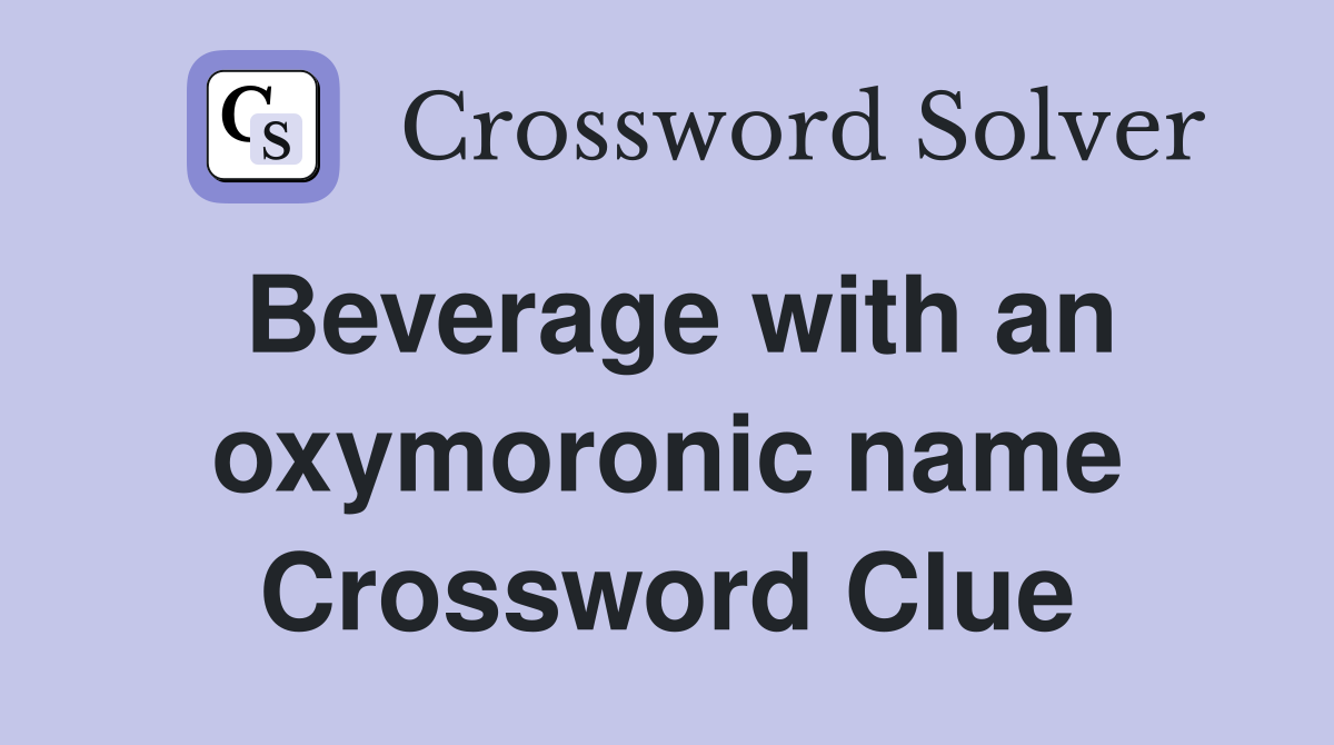 Beverage with an oxymoronic name Crossword Clue