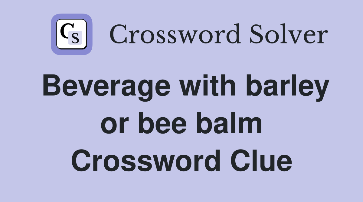 Beverage with barley or bee balm Crossword Clue
