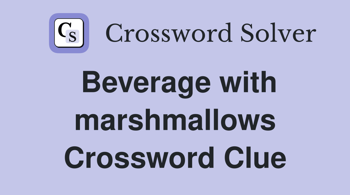 Beverage with marshmallows Crossword Clue