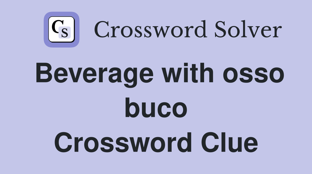 Beverage with osso buco Crossword Clue