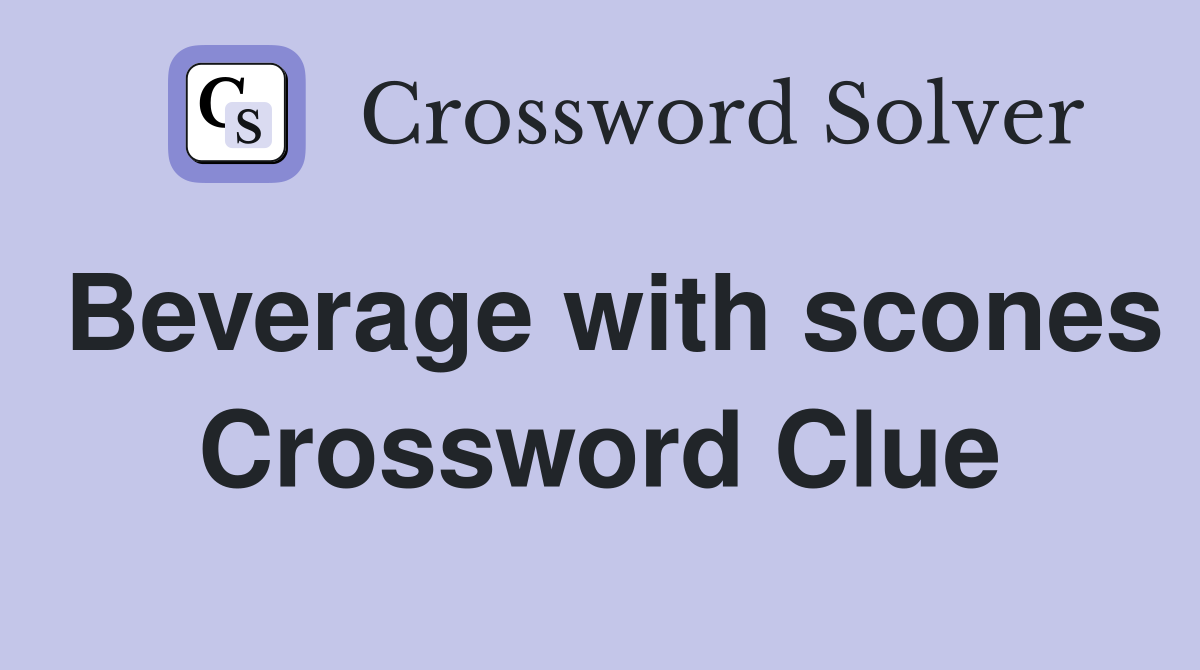 Beverage with scones Crossword Clue