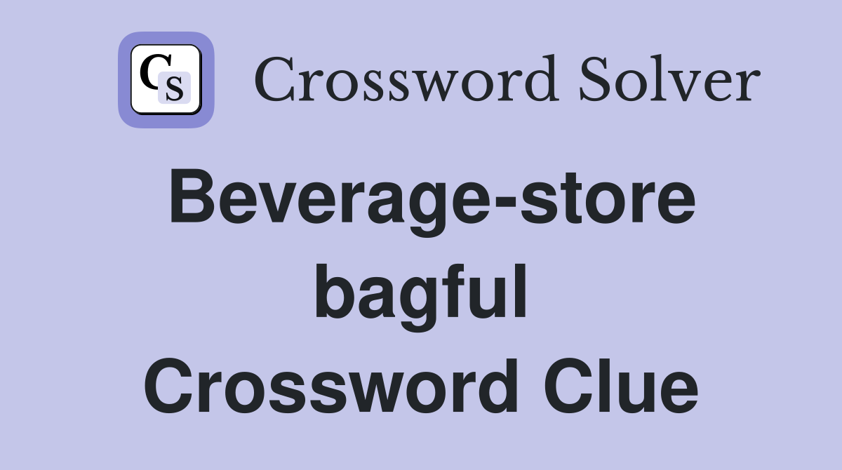 Beverage-store bagful Crossword Clue