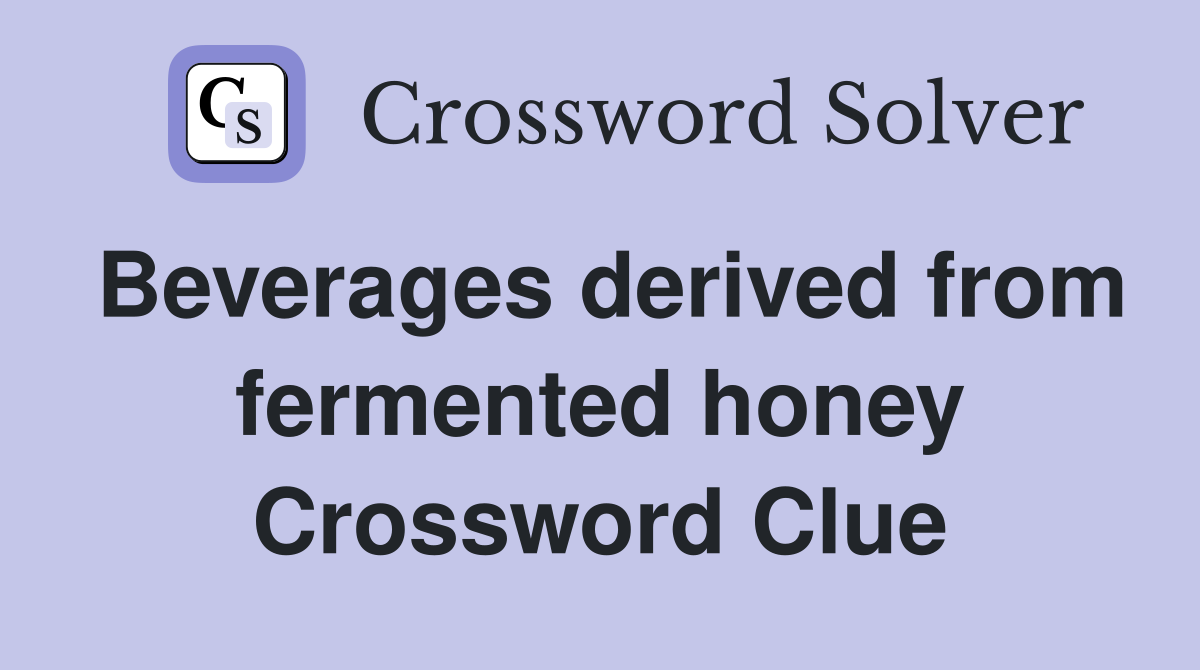 Beverages derived from fermented honey Crossword Clue
