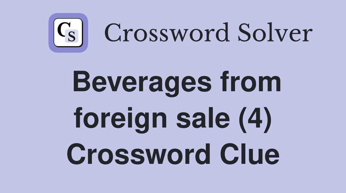 Beverages from foreign sale (4) Crossword Clue