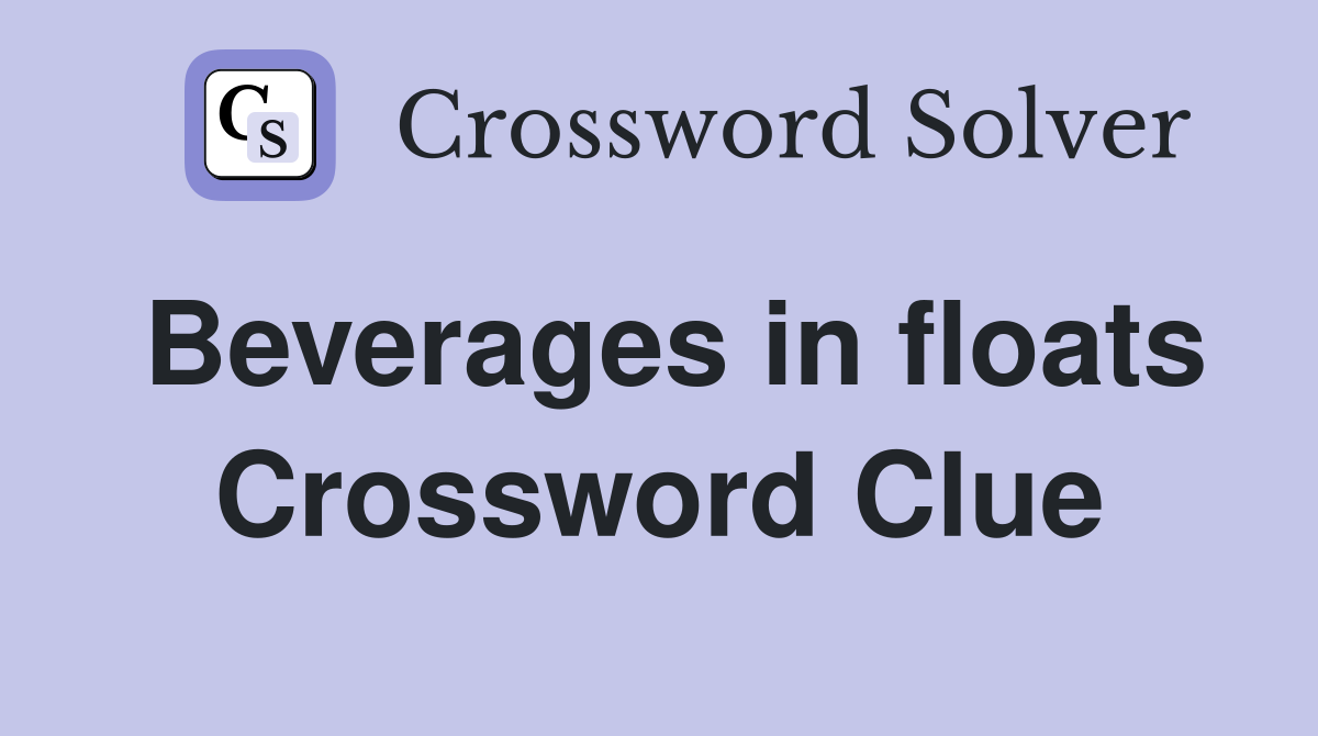 Beverages in floats Crossword Clue