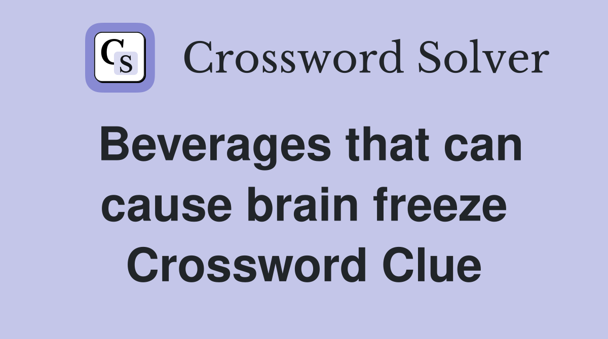 Beverages that can cause brain freeze Crossword Clue