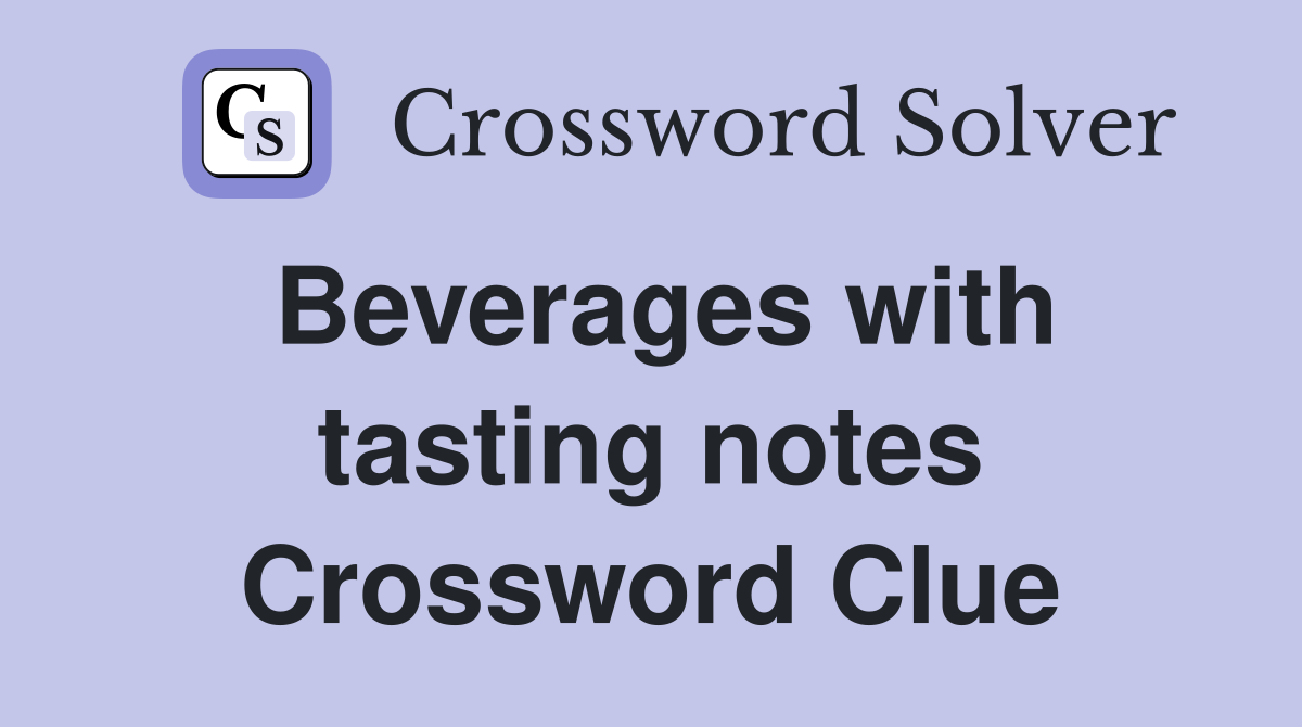 Beverages with tasting notes Crossword Clue
