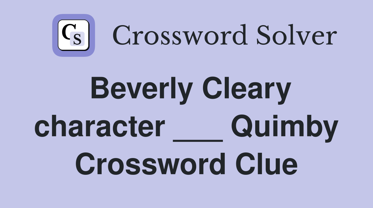 Beverly Cleary character ___ Quimby Crossword Clue