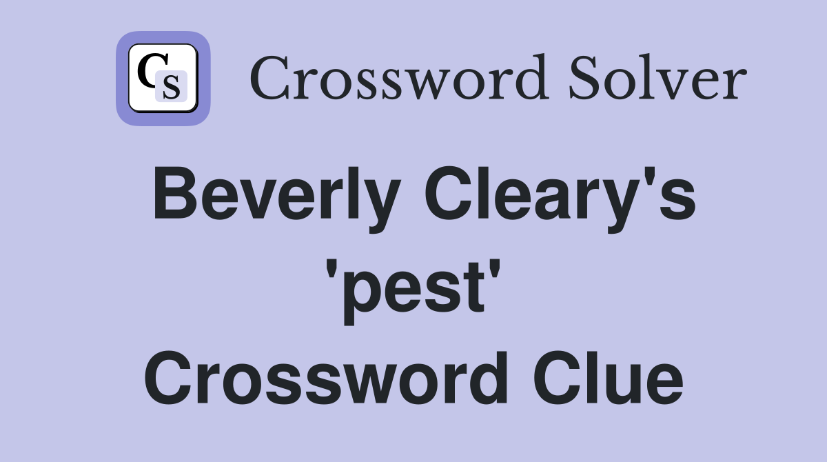 Beverly Cleary's 'pest' Crossword Clue