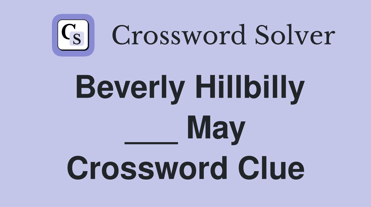 Beverly Hillbilly ___ May Crossword Clue