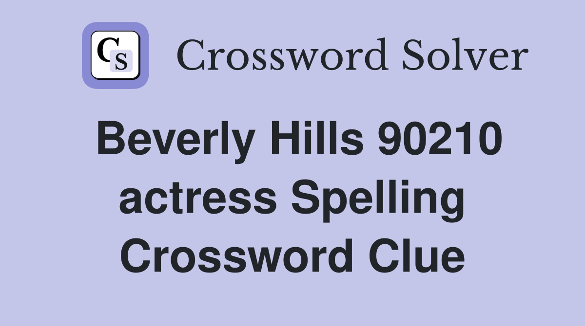 Beverly Hills 90210 actress Spelling Crossword Clue